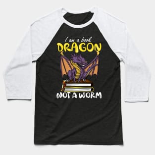 I Am A Book Dragon Not A Worm Funny Reading Lover Baseball T-Shirt